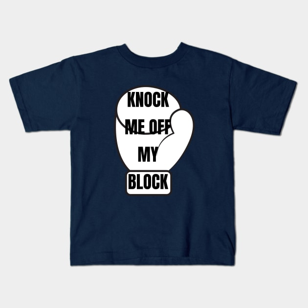 KNOCK ME OFF MY BLOCK Kids T-Shirt by Kachanan@BoonyaShop